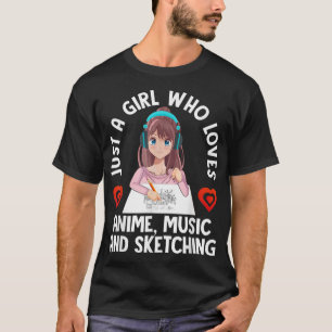 Just A Girl Who Loves Anime Music And Sketching Te T-Shirt