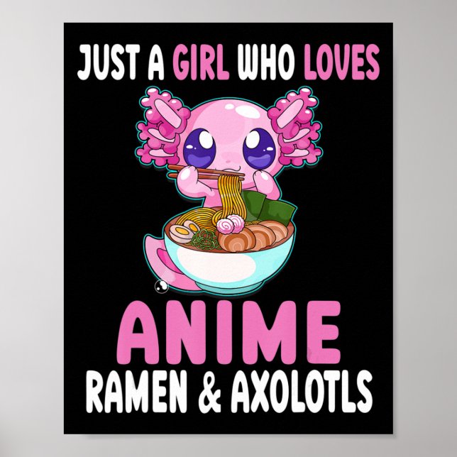 Just a Girl Who Loves Anime Ramen and Axolotls Kaw Poster (Front)