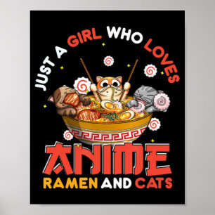Just A Girl Who Loves Anime Ramen And Cats Kawaii  Poster
