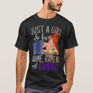 Just A Girl Who Loves Anime Ramen And Gaming Girl  T-Shirt