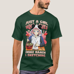Just A Girl Who Loves Anime Ramen And Sketching611 T-Shirt