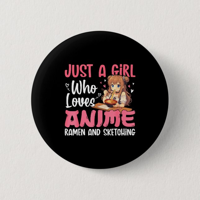 Just A Girl Who Loves Anime Ramen And Sketching, J 6 Cm Round Badge (Front)
