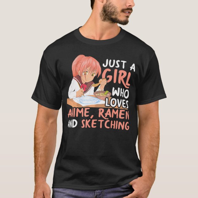 Just A Girl Who Loves Anime Ramen And Sketching Ja T-Shirt (Front)