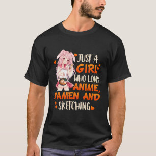 Just A Girl Who Loves Anime Ramen And Sketching Ja T-Shirt