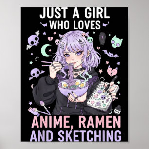 Just A Girl Who Loves Anime Ramen And Sketching Ma Poster
