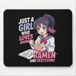 Just A Girl Who Loves Anime Ramen And Sketching Mouse Pad