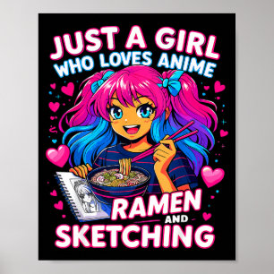 Just A Girl Who Loves Anime Ramen And Sketching  Poster