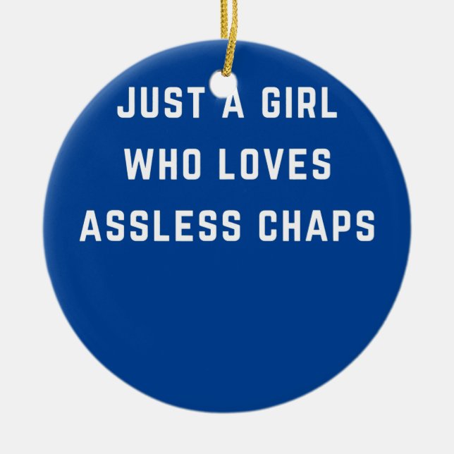 Just a girl who loves assless chaps  ceramic ornament (Front)
