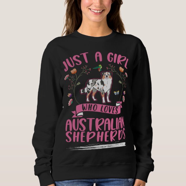 Just a girl who loves Australian Shepherds Aussie Sweatshirt (Front)