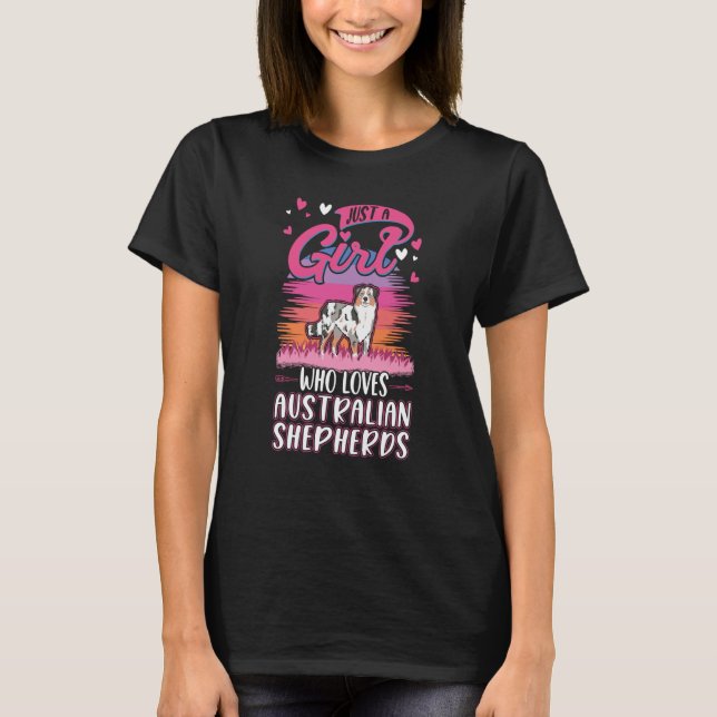 Just a girl who loves Australian Shepherds Aussie T-Shirt (Front)