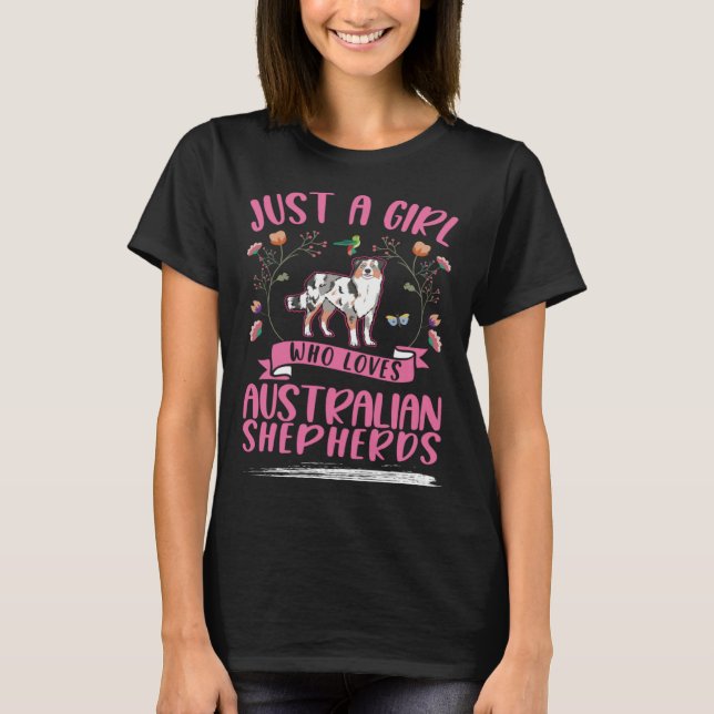 Just a girl who loves Australian Shepherds Aussie T-Shirt (Front)