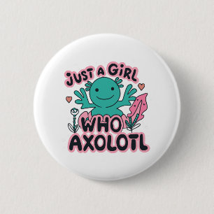 just a girl who loves Axolotl 6 Cm Round Badge