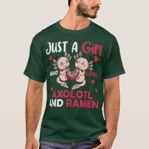 Just A Girl Who Loves Axolotl And Ramen 655 T-Shirt