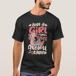 Just A Girl Who Loves Axolotl And Ramen Japanese M T-Shirt