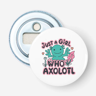 just a girl who loves Axolotl Bottle Opener