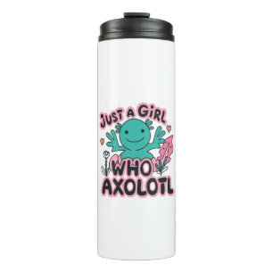 just a girl who loves Axolotl Thermal Tumbler