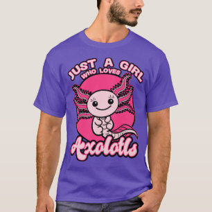 Just A Girl Who Loves Axolotls 2 T-Shirt