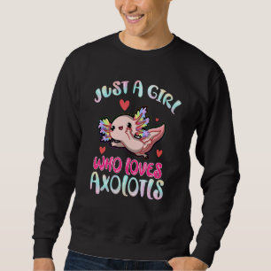 Just a Girl Who Loves Axolotls Axolotl Girl Sweatshirt