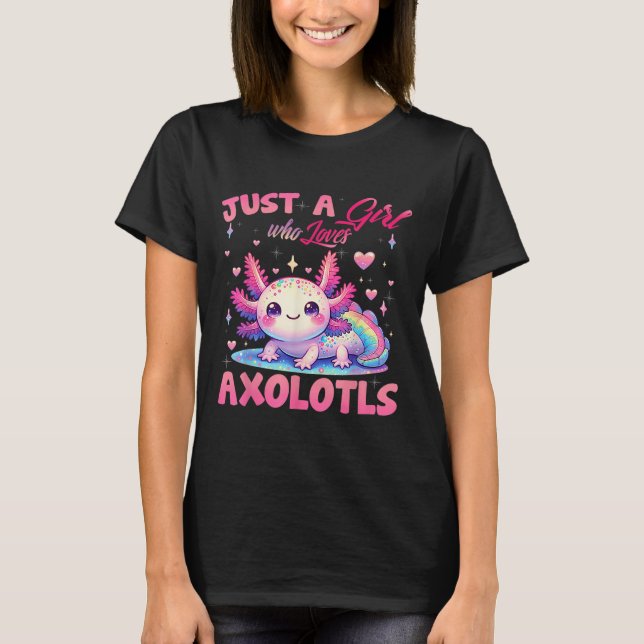 Just A Girl Who Loves Axolotls Axolotl Kawaii Girl T-Shirt (Front)