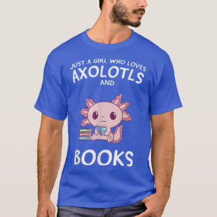 Just a Girl who Loves Axolotls Books Cute Anime Ax T-Shirt