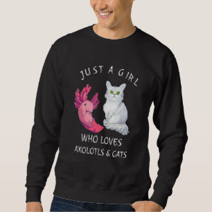 Just A Girl Who Loves Axolotls & Cats Cute Axolotl Sweatshirt