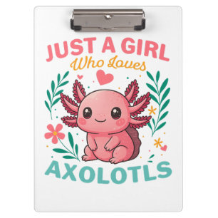 Just a girl who loves axolotls clipboard