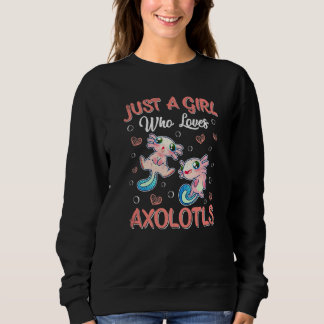 Just A Girl Who Loves Axolotls Cute Girl Axolotl Sweatshirt