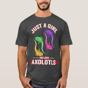 Just a girl who loves Axolotls Funny gift for Axol T-Shirt
