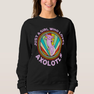 Just A Girl Who Loves Axolotls Mexican Walking Fis Sweatshirt