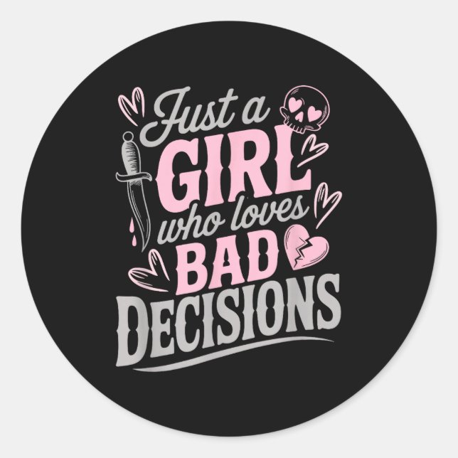 Just A Girl Who Loves Bad Decisions Funny Sarcasti Classic Round Sticker (Front)