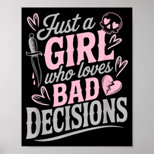 Just A Girl Who Loves Bad Decisions Funny Sarcasti Poster