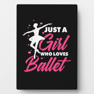 Just A Girl Who Loves Ballet Dance Plaque