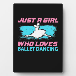 Just A Girl Who Loves Ballet Dancing Plaque