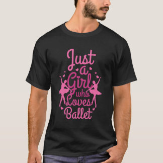 Just A Girl Who Loves Ballet Funny Dancing Balleri T-Shirt