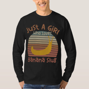 Just A Girl Who Loves Banana Slugs Banana Slug Ent T-Shirt