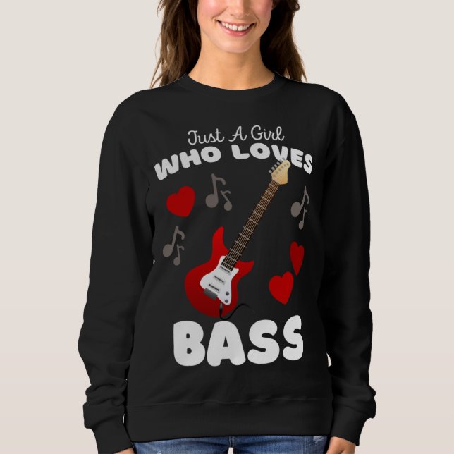 Just A Girl Who Loves Bass Cute Girls Guitar Sweatshirt (Front)