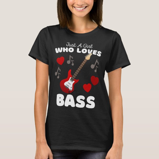 Just A Girl Who Loves Bass Cute Girls Guitar T-Shirt (Front)