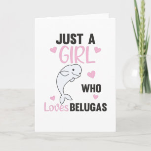 Just A Girl who loves Beluga Whales Sweet Whale Card