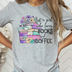 Just a girl who loves Books and Coffee Book Lover T-Shirt