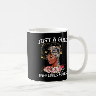Just A Girl Who Loves Books Black Woman Black Hist Coffee Mug