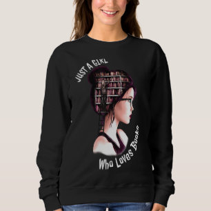 Just A Girl Who Loves Books  Cute Book Worm Sweatshirt