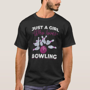 Just A Girl Who Loves Bowling Pins Bowling Ball Bo T-Shirt