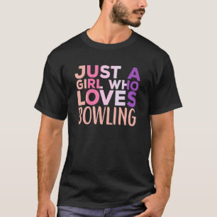 Just A Girl Who Loves Bowling Player Bowler Bowl S T-Shirt