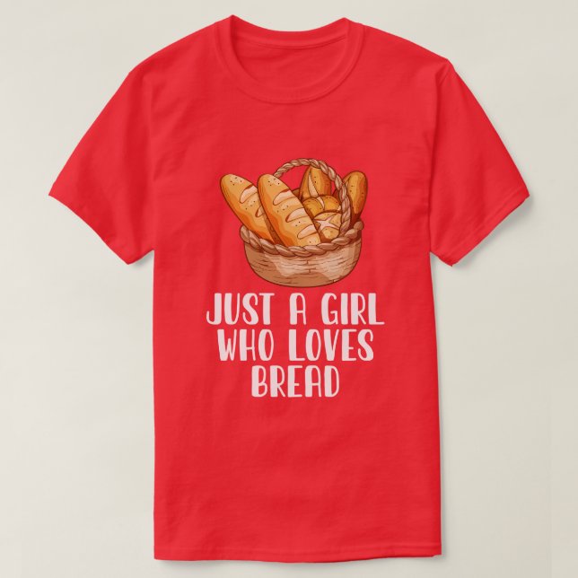 Just A Girl Who Loves Bread T-Shirt (Design Front)
