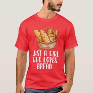 Just A Girl Who Loves Bread T-Shirt