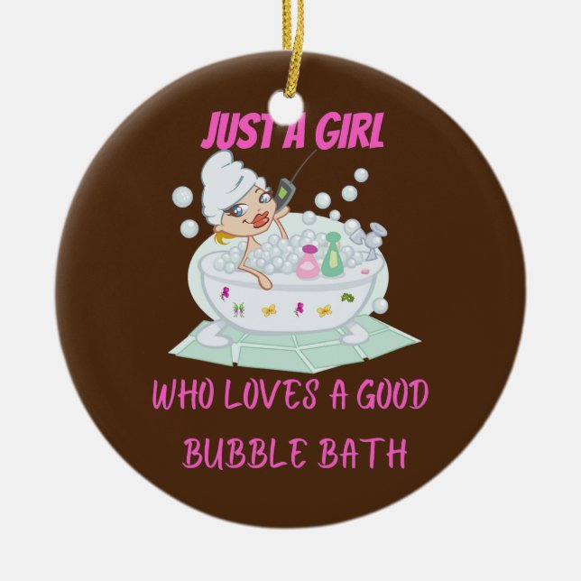 Just a girl who loves bubble baths  ceramic ornament (Front)