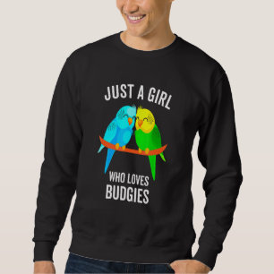 Just A Girl Who Loves Budgies Parakeet Bird Sweatshirt