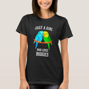 Just A Girl Who Loves Budgies Parakeet Bird T-Shirt