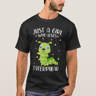 Just A Girl Who Loves Caterpillars Caterpillars T-Shirt