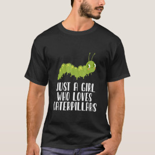 Just A Girl Who Loves Caterpillars T-Shirt